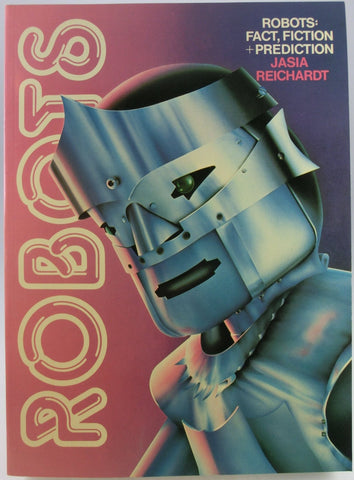 ROBOTS : Fact,Fiction + Prediction / Jasia Reichardt